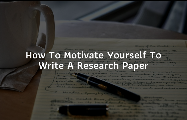 Motivate Yourself To Write A Research Paper