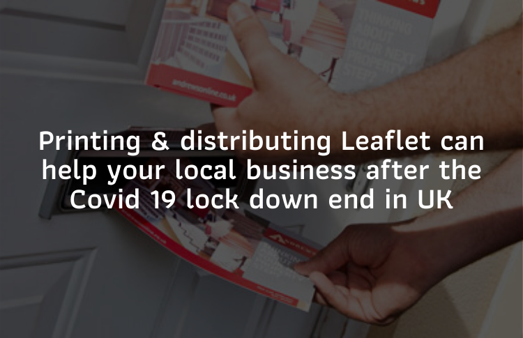 How quick printing & distributing Leaflet can help your local business after the Covid 19 lock down end in UK