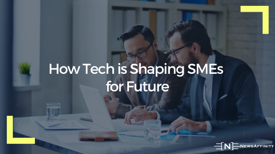 How Tech is Shaping SMEs for Future