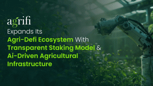 Agrifi Expands Its Agri-DeFi Ecosystem With Transparent Staking Model and AI-Driven Agricultural Infrastructure